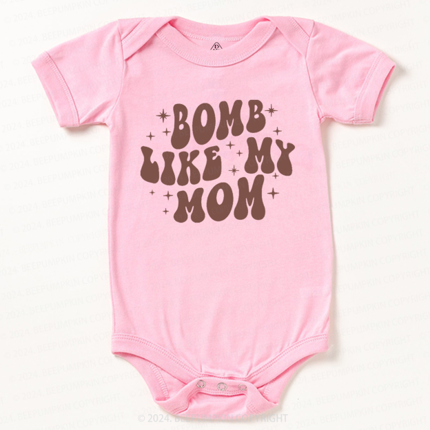 Bomb Like My Mom Baby Bodysuit 7