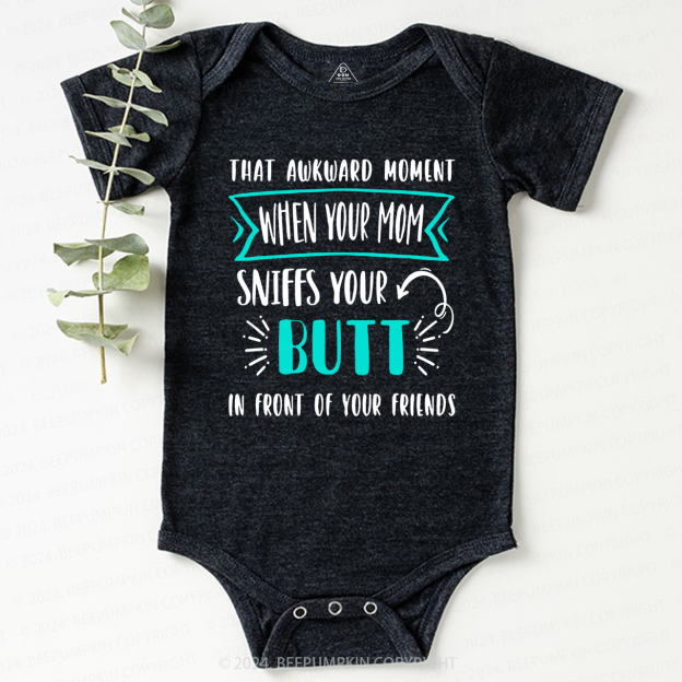 Awkward Moment Mom Sniffs Your Butt Baby Bodysuit 7