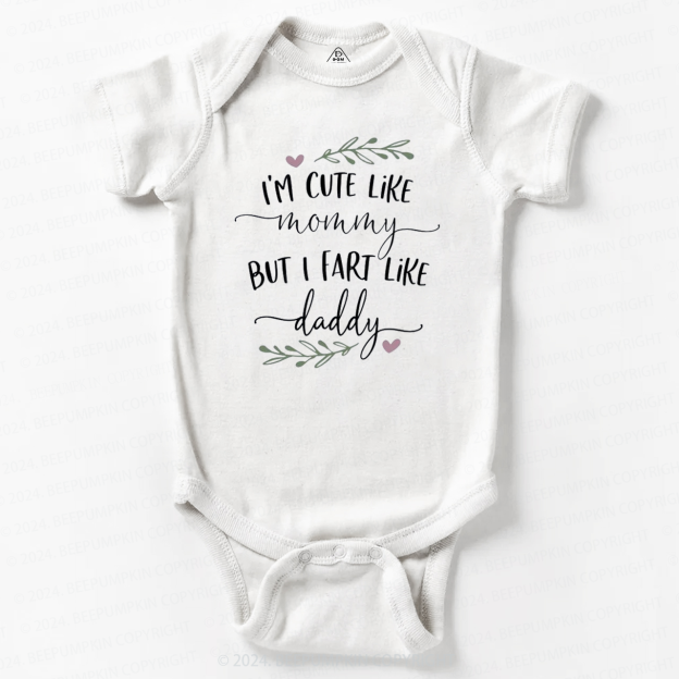 I'm Cute Like Mommy But I Fart Like Daddy Baby Bodysuit 7