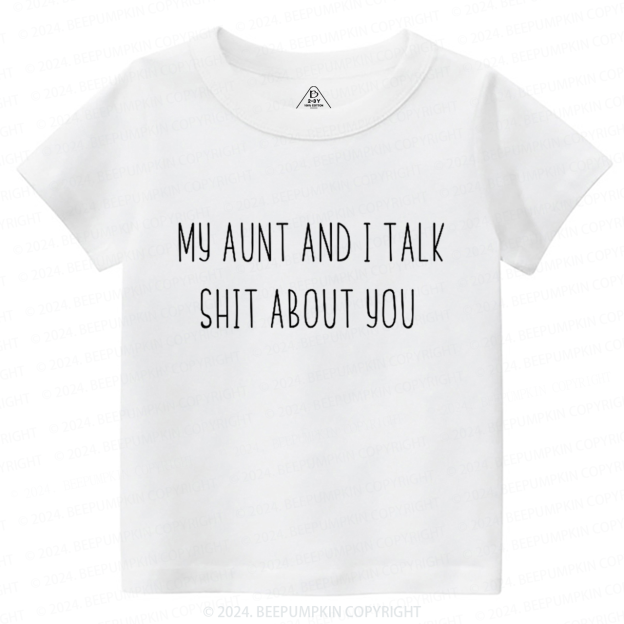 My Aunt And I Talk Shit About You Toddler&Kids Tees 7