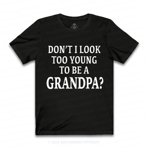 Image of Personalized Don't I Look Too Young To Be A Grandpa Gift Shirt Beepumpkin