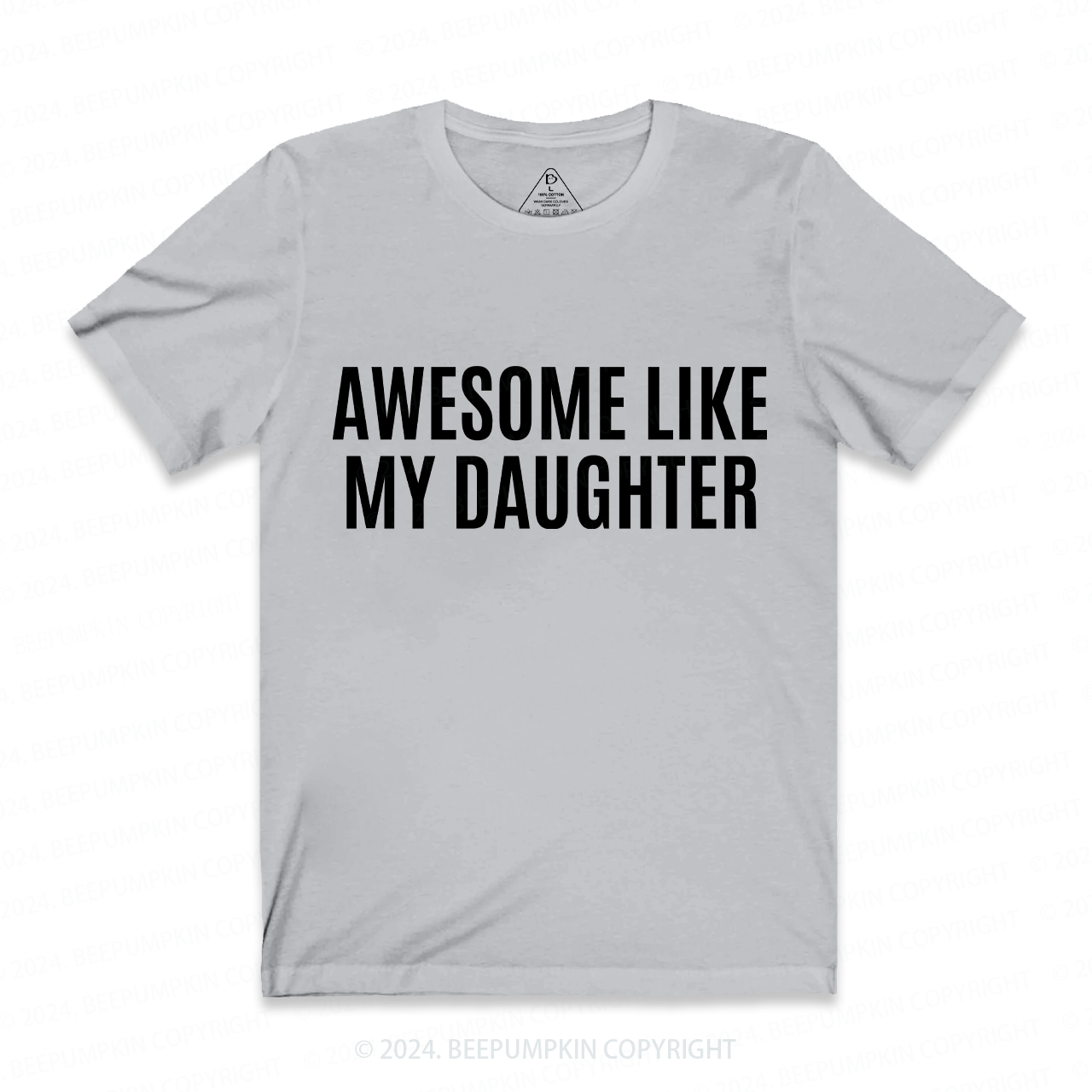 AWESOME LIKE MY DAUGHTER Dad and me Shirts