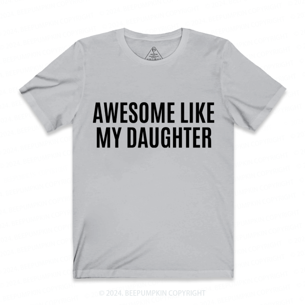 AWESOME LIKE MY DAUGHTER Dad and me Shirts