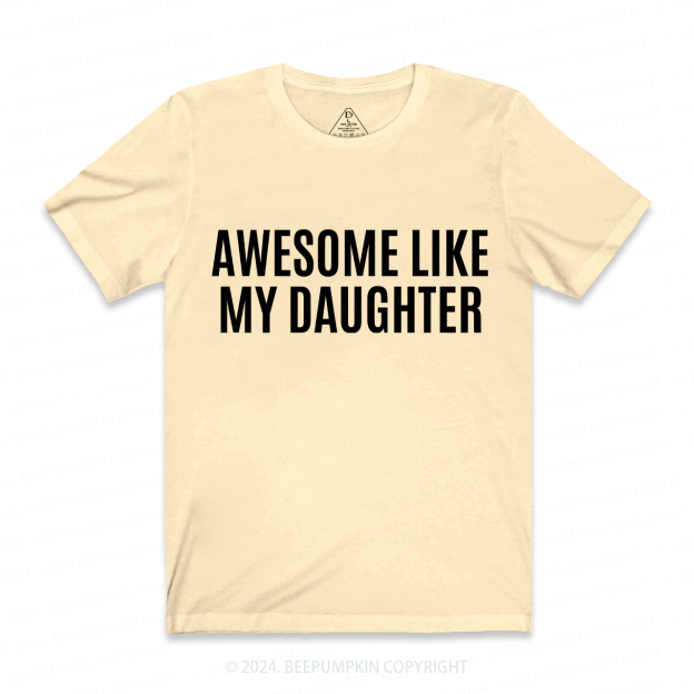AWESOME LIKE MY DAUGHTER Dad and me Shirts