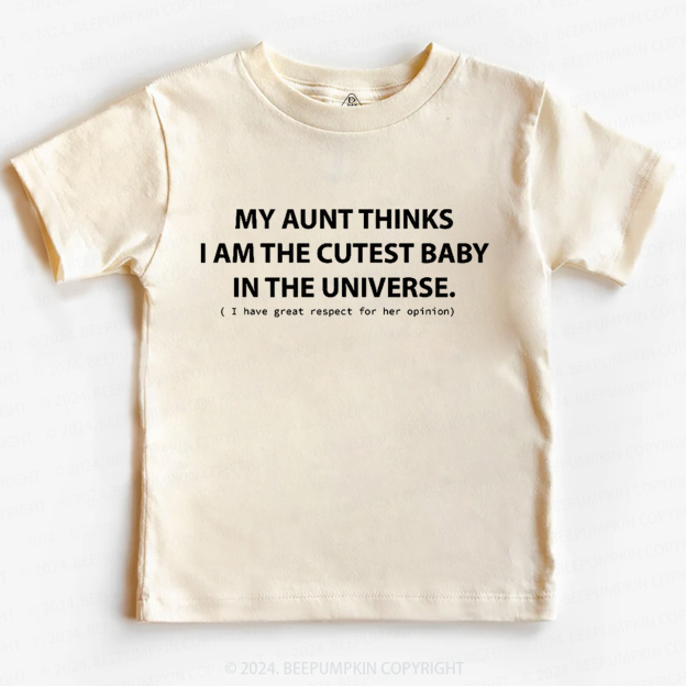 My Aunt Thinks I Am The Cutest Toddler&Kids Tees