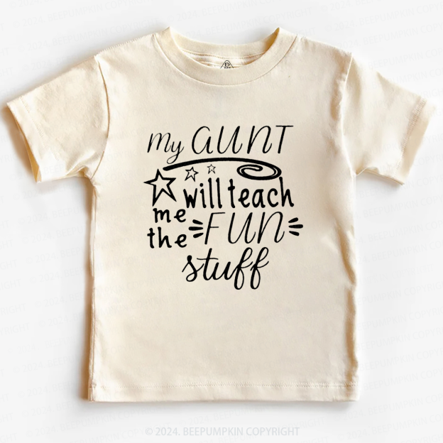 My Aunt Will Teach Me the Fun Stuff Toddler&Kids Tees