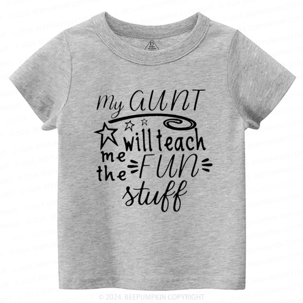 My Aunt Will Teach Me the Fun Stuff Toddler&Kids Tees