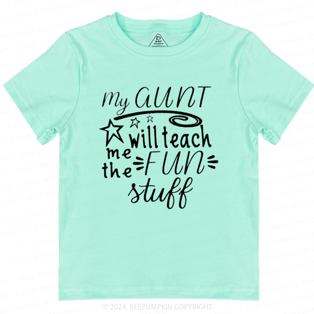 My Aunt Will Teach Me the Fun Stuff Toddler&Kids Tees