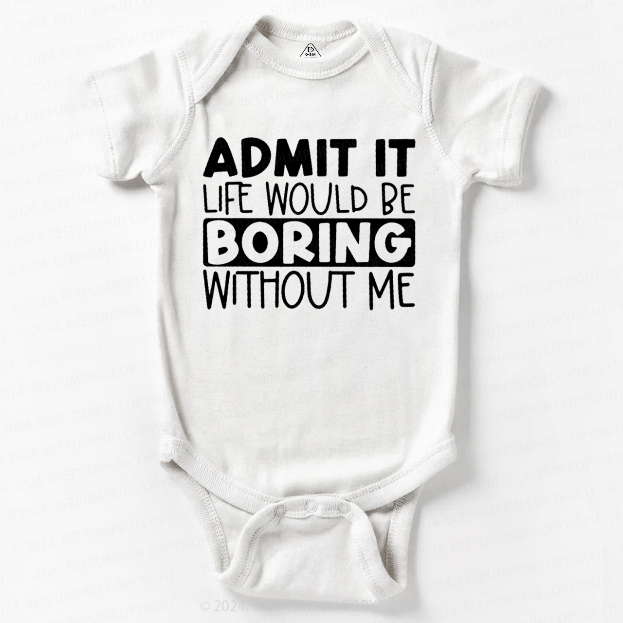 Admit It Life Would Be Boring Without Me Bodysuit Beepumpkin 7