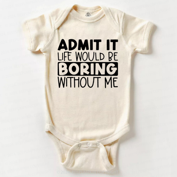 Image of Admit It Life Would Be Boring Without Me Bodysuit Beepumpkin 7