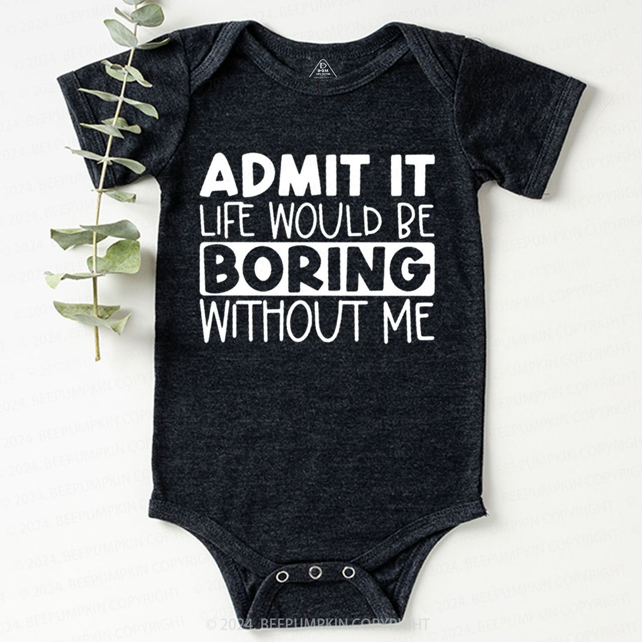 Admit It Life Would Be Boring Without Me Bodysuit Beepumpkin 7