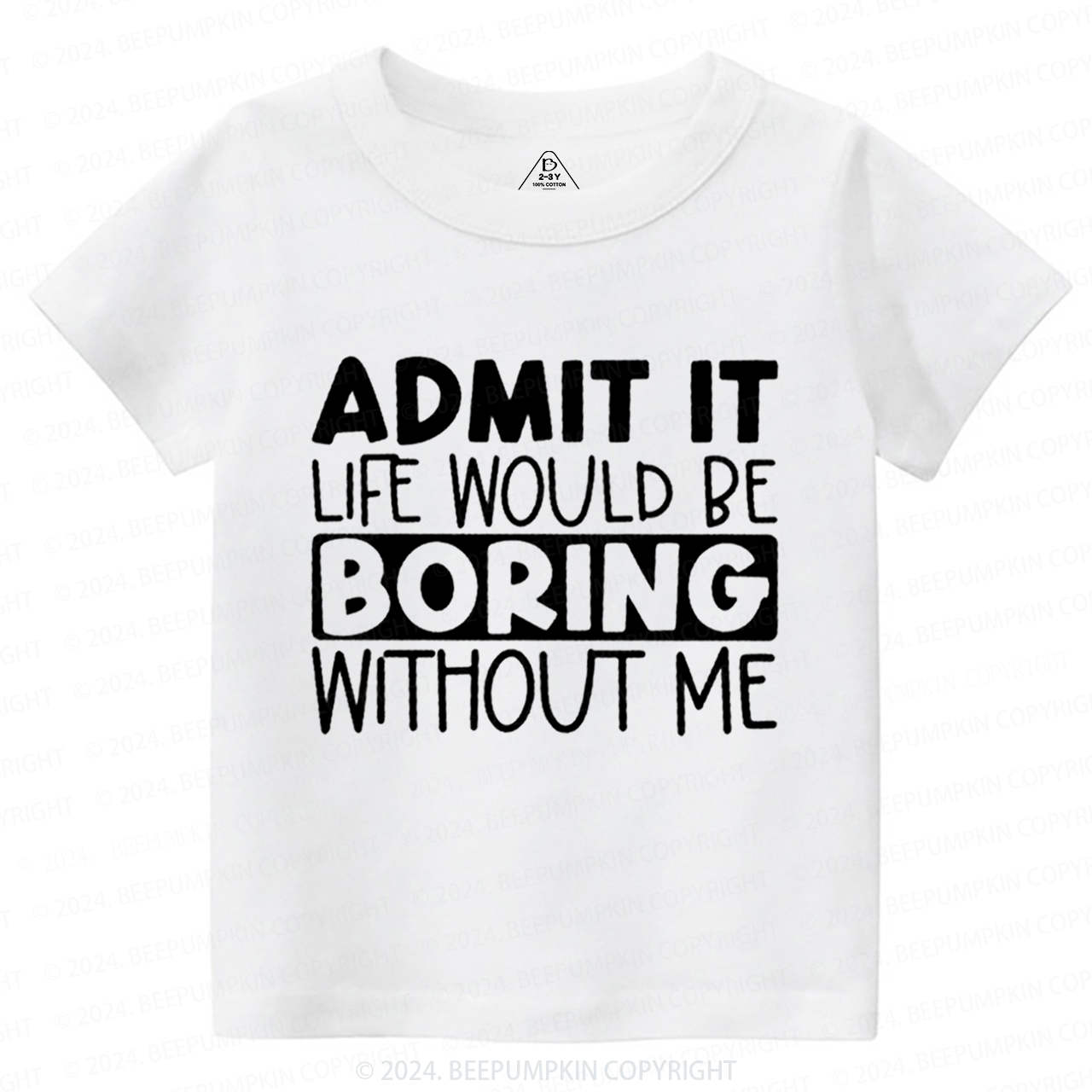 Admit It Life Would Be Boring Without Me Toddler&Kids Tees 7