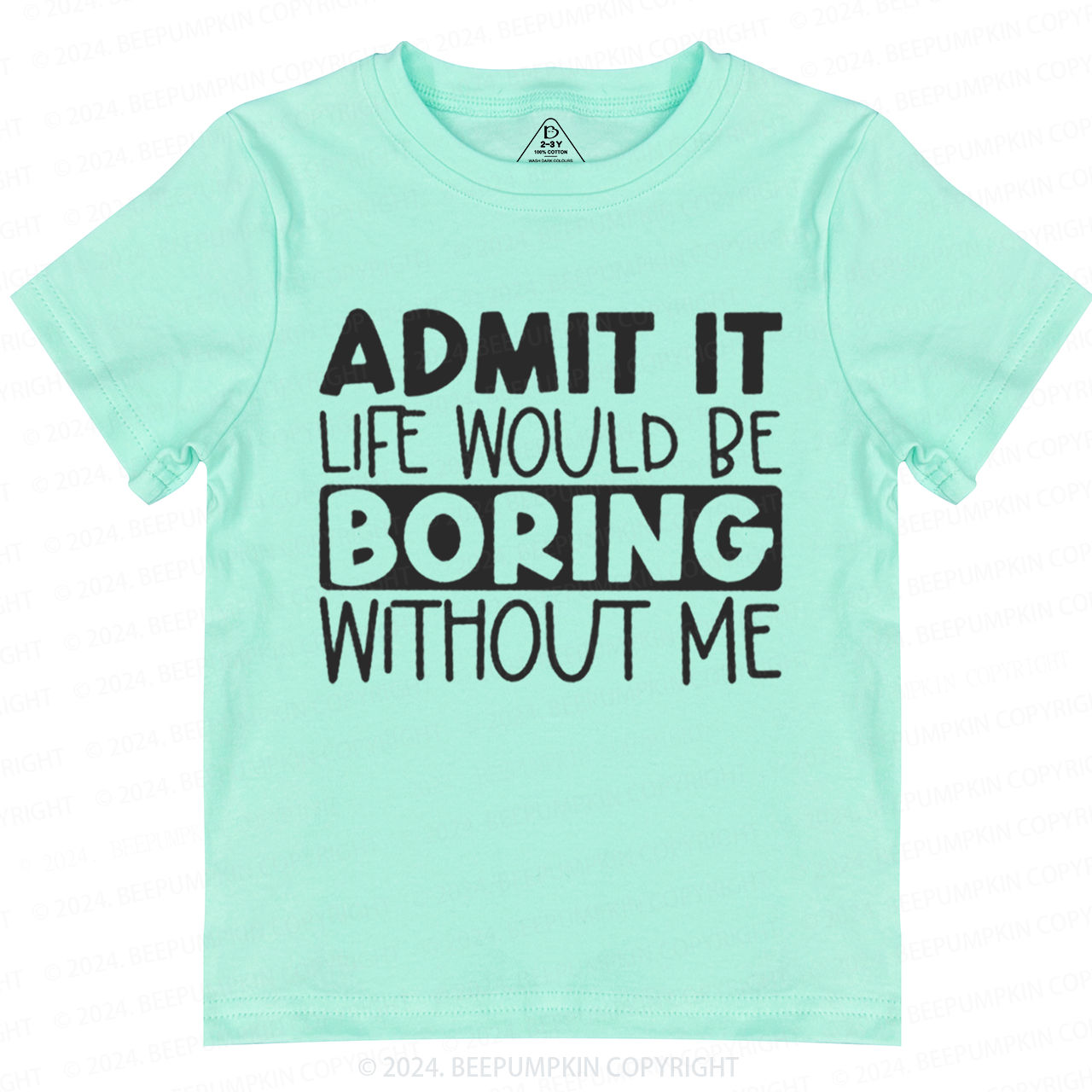 Admit It Life Would Be Boring Without Me Toddler&Kids Tees 7