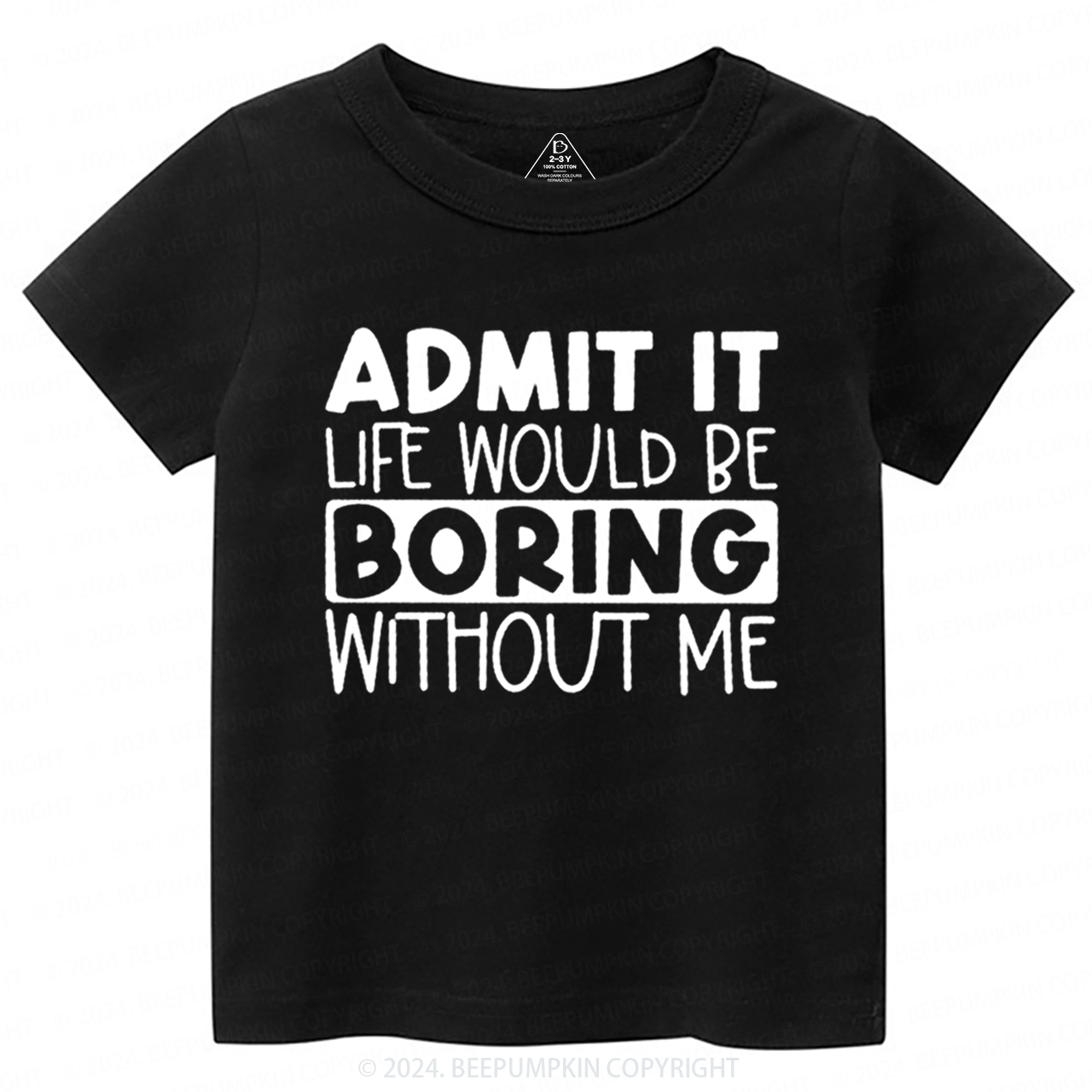 Admit It Life Would Be Boring Without Me Toddler&Kids Tees 7