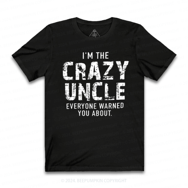I'm The Crazy Uncle T-shirt