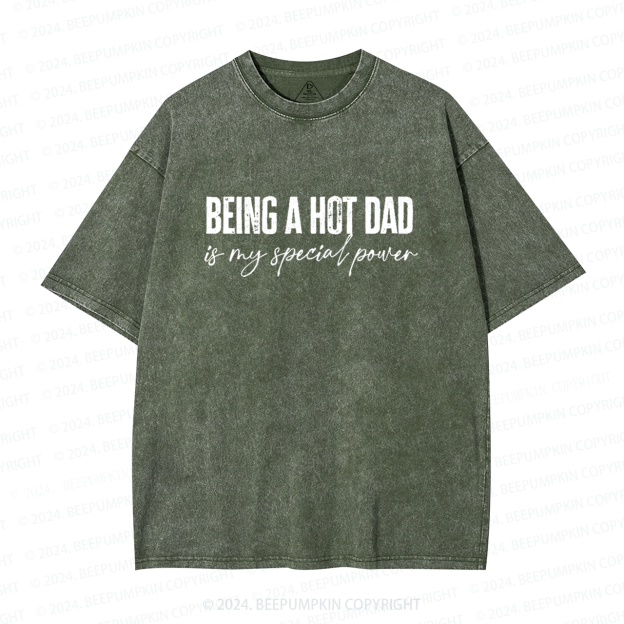 Being A Hot Dad Is My Special Power Dad Washed T-Shirts 