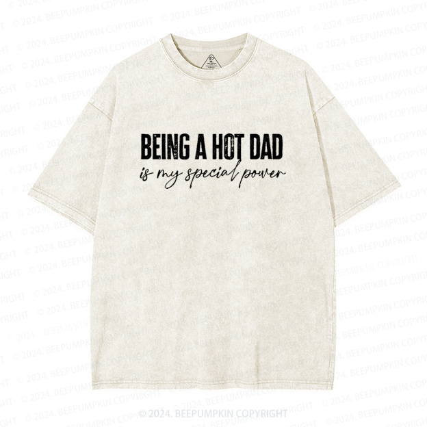 Being A Hot Dad Is My Special Power Dad Washed T-Shirts 