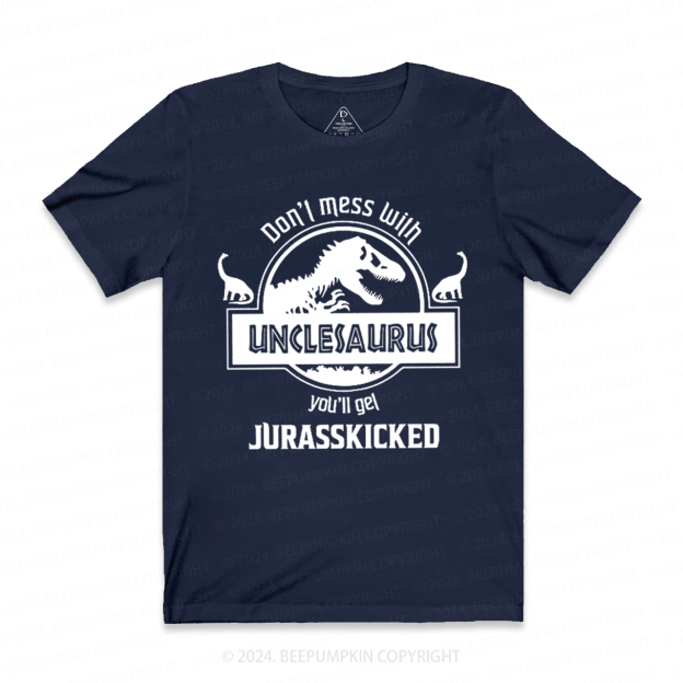 Don't Mess With Unclesaurus You'll Get Jurasskicked Uncle T-shirt