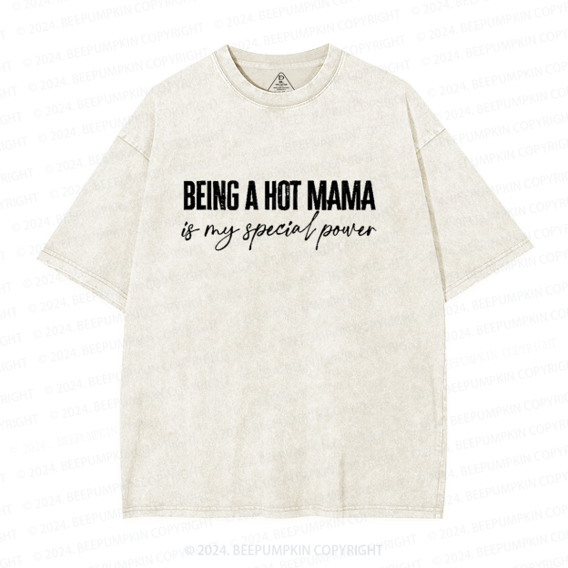 Being A Hot Mama Is My Special Power Mama Washed T-Shirts 