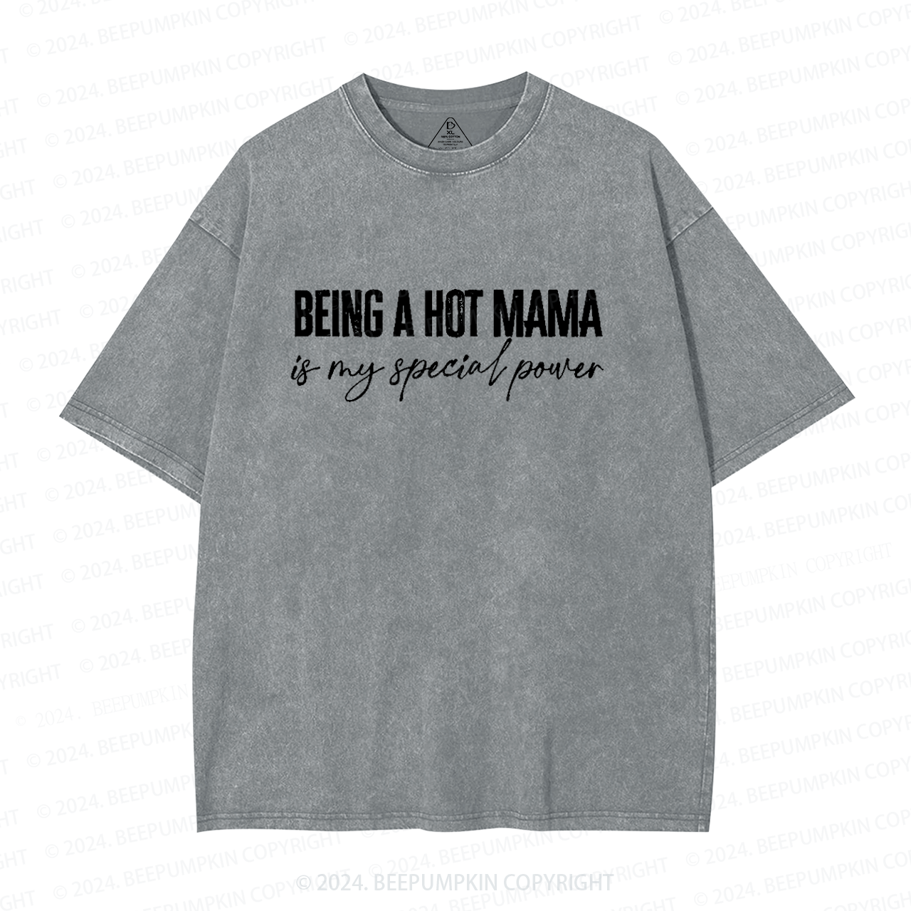 Being A Hot Mama Is My Special Power Mama Washed T-Shirts 
