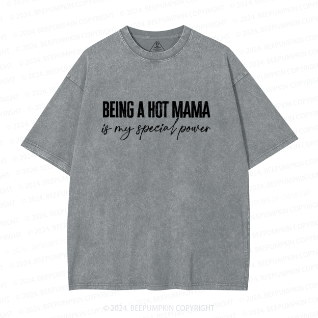 Being A Hot Mama Is My Special Power Mama Washed T-Shirts 