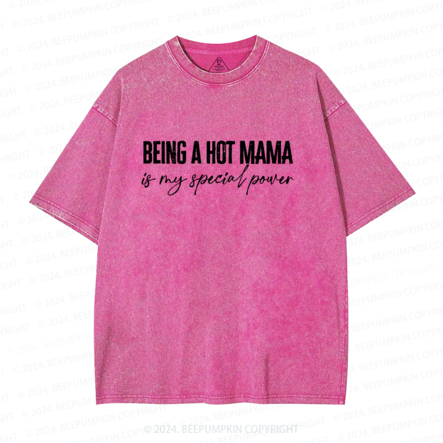 Being A Hot Mama Is My Special Power Mama Washed T-Shirts 