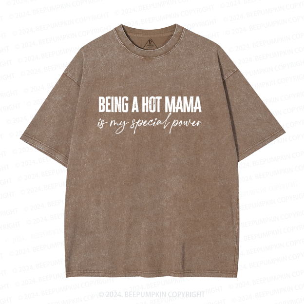 Being A Hot Mama Is My Special Power Mama Washed T-Shirts 