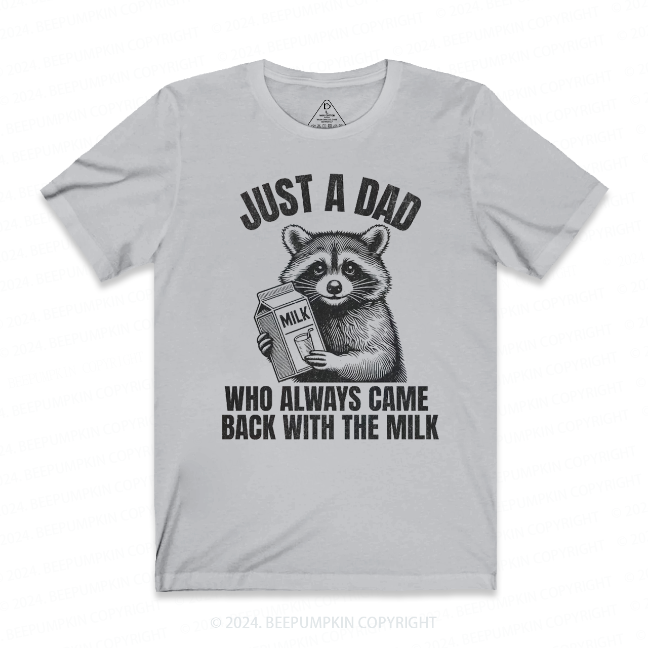 Just A Dad Who Came Back With The Milk Dad T-shirt