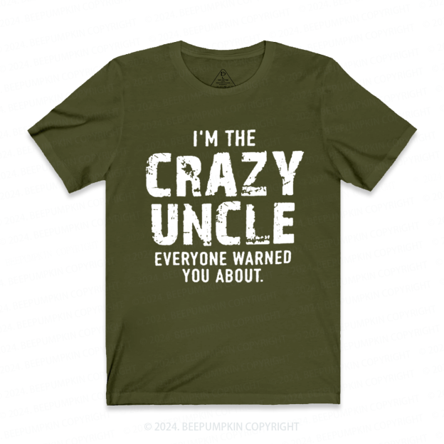 I'm The Crazy Uncle Everyone Warned You About Uncle T-shirt