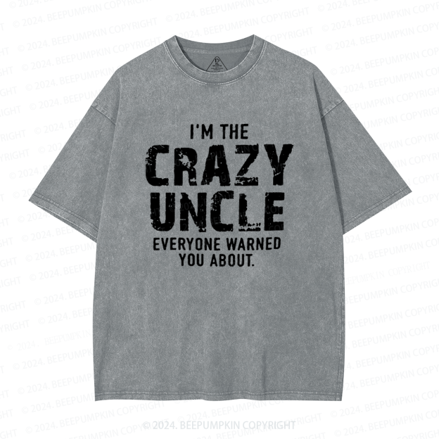 I'm The Crazy Uncle Everyone Warned You About Uncle Washed T-Shirts 