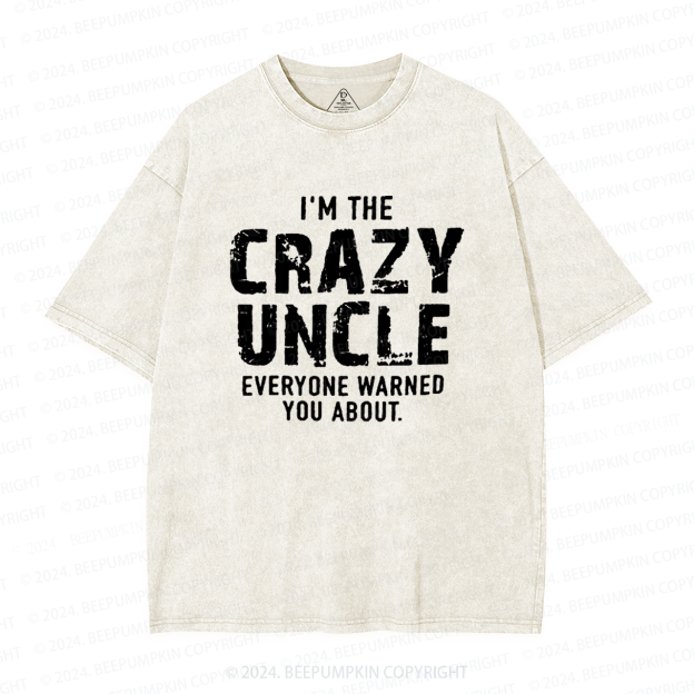 I'm The Crazy Uncle Everyone Warned You About Uncle Washed T-Shirts 