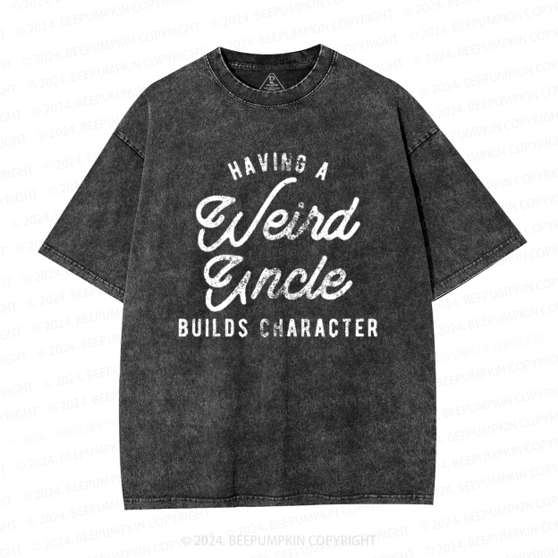 Having A Weird Uncle Builds Character Uncle Washed T-Shirts 