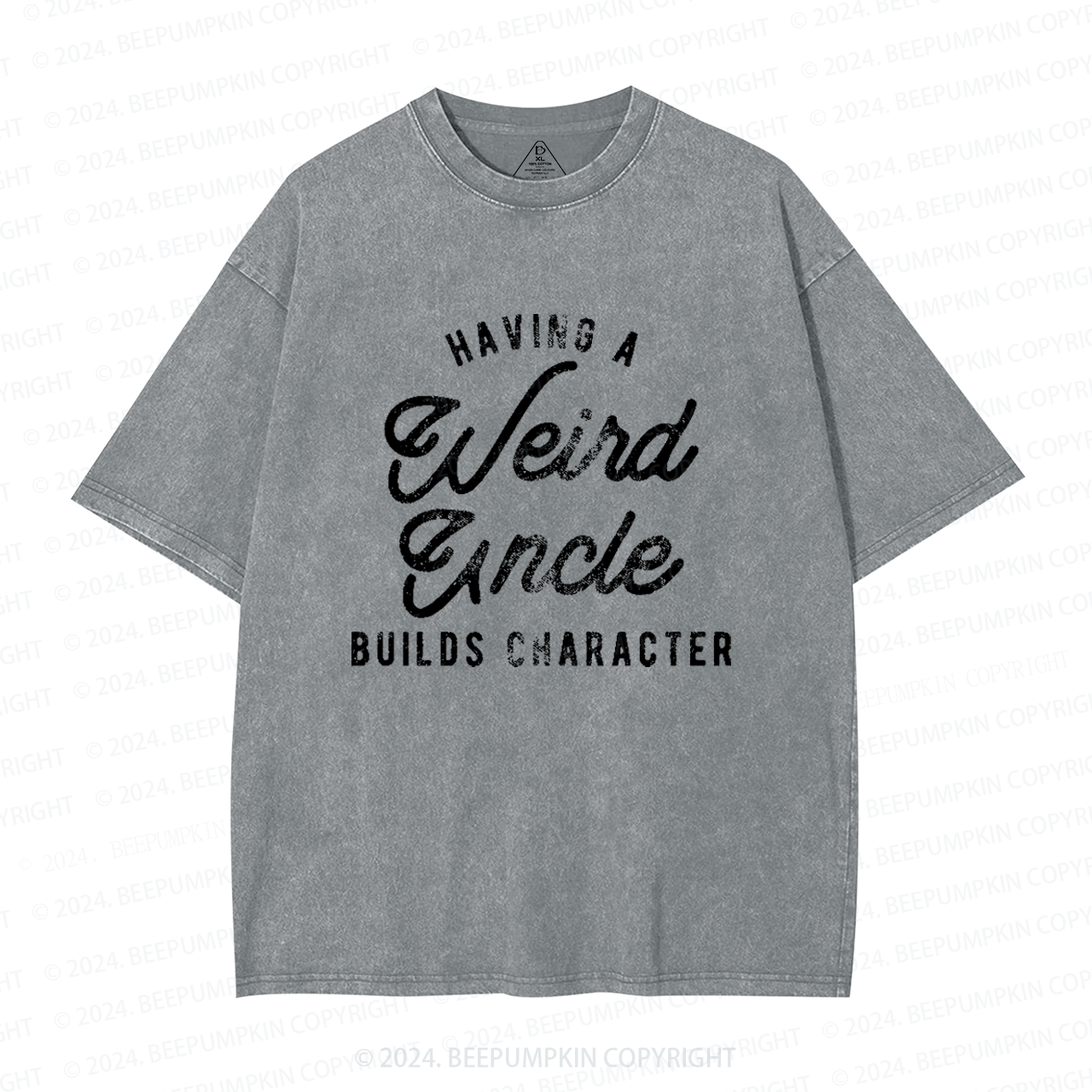 Having A Weird Uncle Builds Character Uncle Washed T-Shirts 