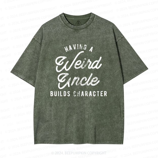 Having A Weird Uncle Builds Character Uncle Washed T-Shirts 