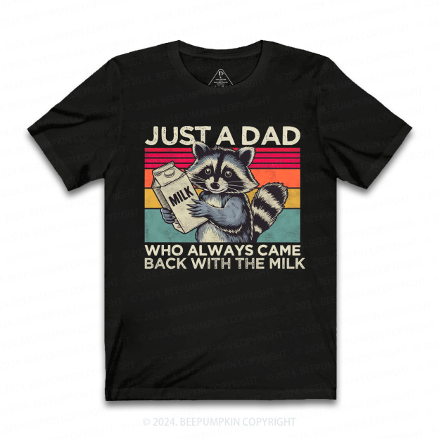 Just A Dad Who Always Came Back With The Milk Dad T-shirt