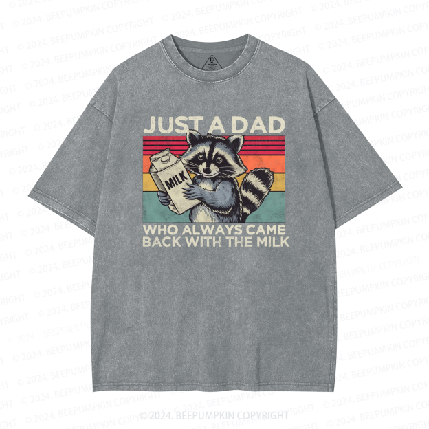 Just A Dad Who Always Came Back With The Milk Dad Washed T-Shirts 
