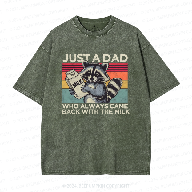 Just A Dad Who Always Came Back With The Milk Dad Washed T-Shirts 