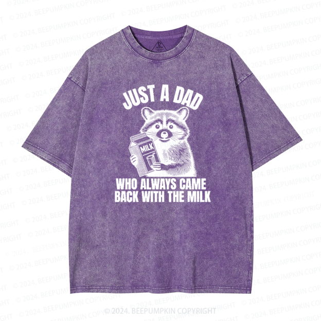 Just A Dad Who Came Back With The Milk Dad Washed T-Shirts 