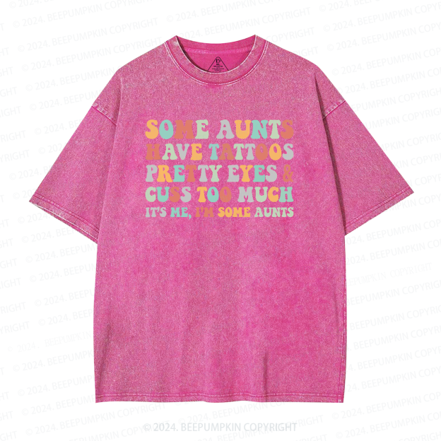 Some Aunt Have Tattoos Washed T-Shirts 