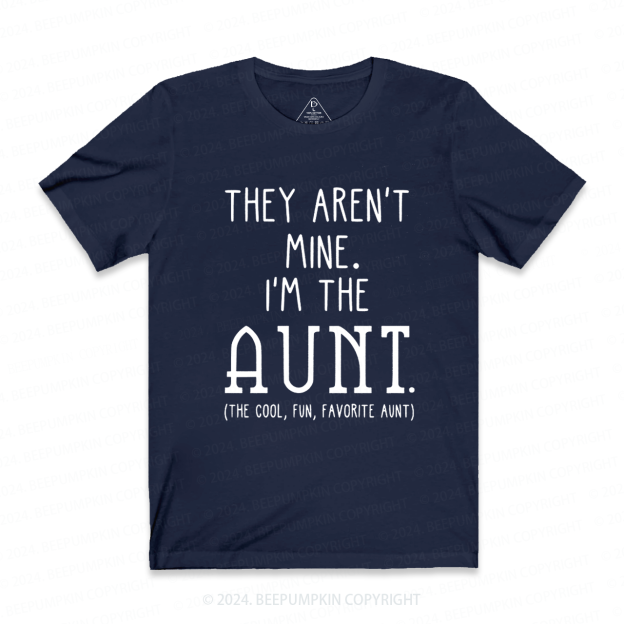 They Aren't Mine I'm The Aunt T-Shirts 