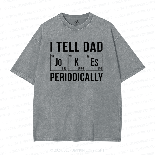 I Tell Dad Jokes Periodically Washed T-Shirts 