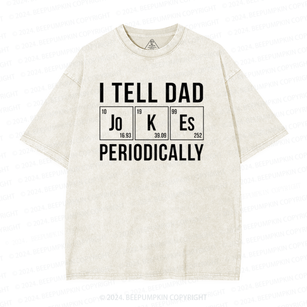 I Tell Dad Jokes Periodically Washed T-Shirts 