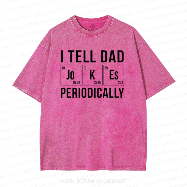 I Tell Dad Jokes Periodically Washed T-Shirts 