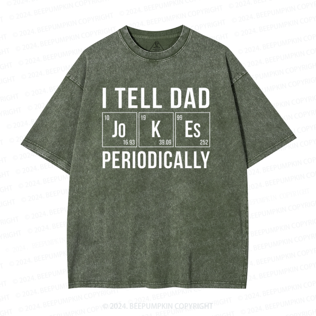 I Tell Dad Jokes Periodically Washed T-Shirts 