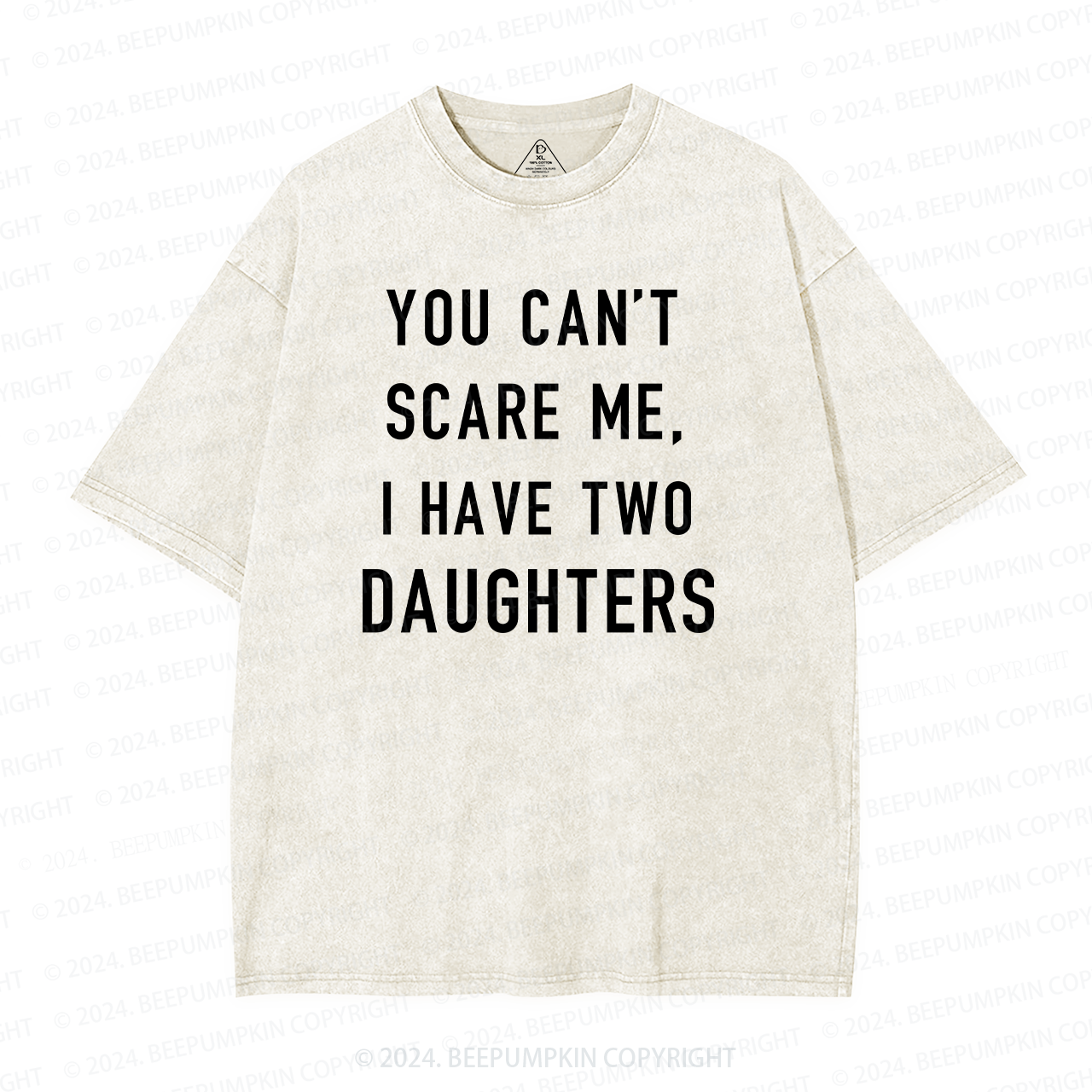 You Cant Scare Me, I have Two Daughters Washed T-Shirts 