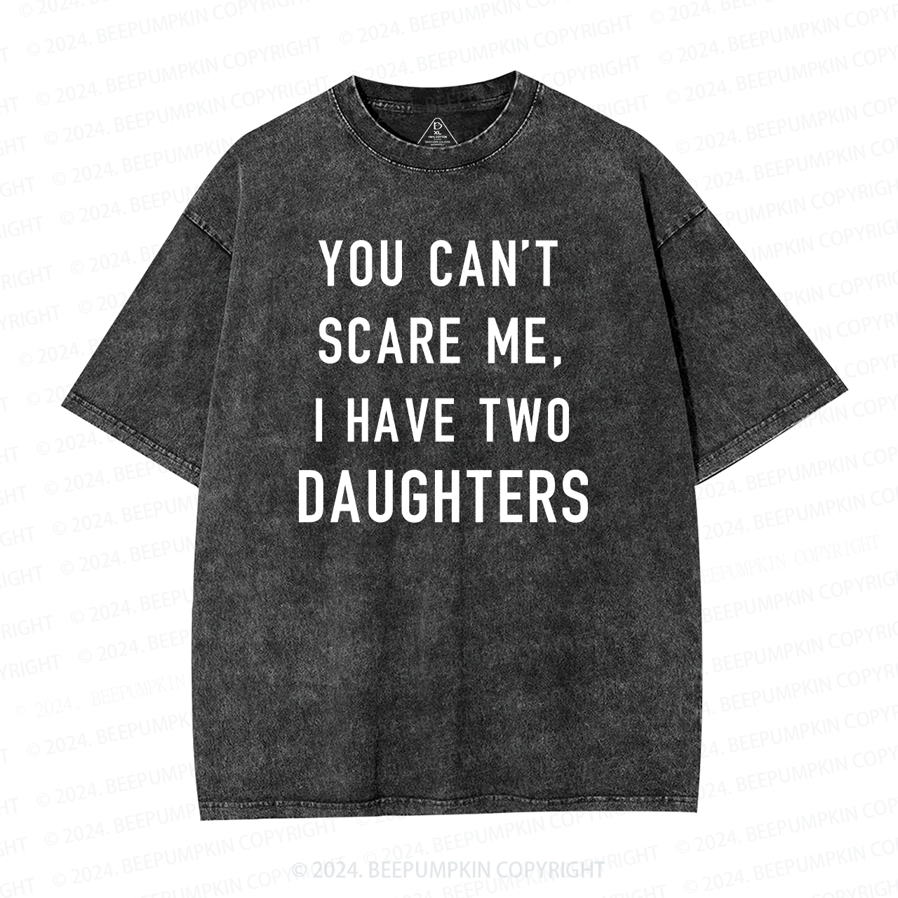 You Cant Scare Me, I have Two Daughters Washed T-Shirts 
