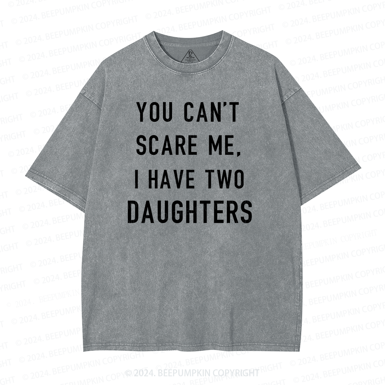 You Cant Scare Me, I have Two Daughters Washed T-Shirts 