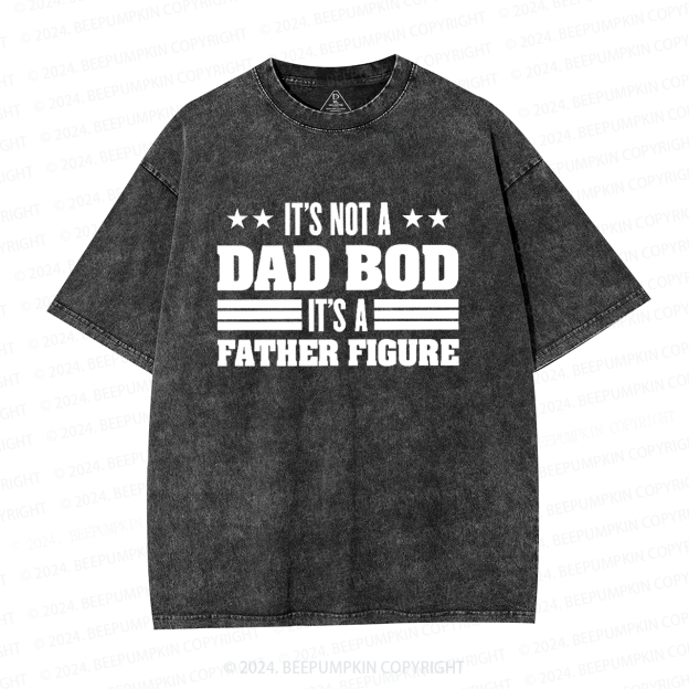 It's Not A Dad Bod It's A Father Figure Dad Washed T-Shirts 