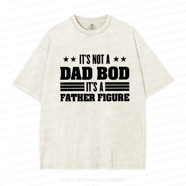 It's Not A Dad Bod It's A Father Figure Dad Washed T-Shirts 