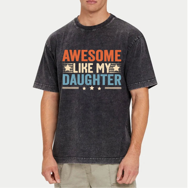 Awesome Like My Daughter Washed T-Shirts 
